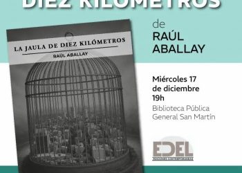 El escritor Raúl Aballay presentará el libro “La jaula de diez kilómetros”